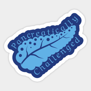 Pancreatically challenged - Blue diabetes awareness pancreas Sticker